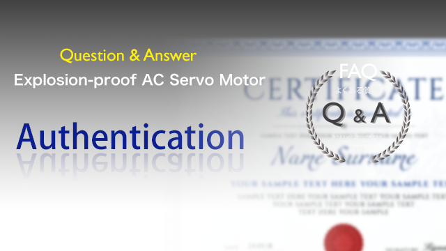 Answers Regarding Questions on Authentication of Explosion-proof AC Servo Motor