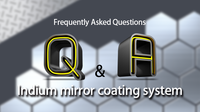 インジウム ミラー コーティング システム Q&A インジウム ミラー コーティング システム Q&A
